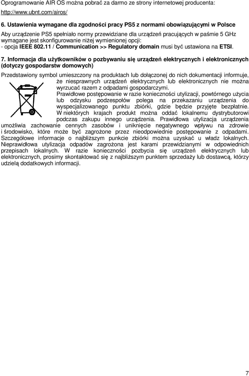 niŝej wymienionej opcji: - opcja IEEE 802.11 / Communication >> Regulatory domain musi być ustawiona na ETSI. 7.