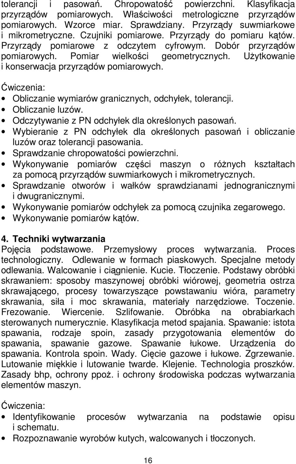 UŜytkowanie i konserwacja przyrządów pomiarowych. Obliczanie wymiarów granicznych, odchyłek, tolerancji. Obliczanie luzów. Odczytywanie z PN odchyłek dla określonych pasowań.