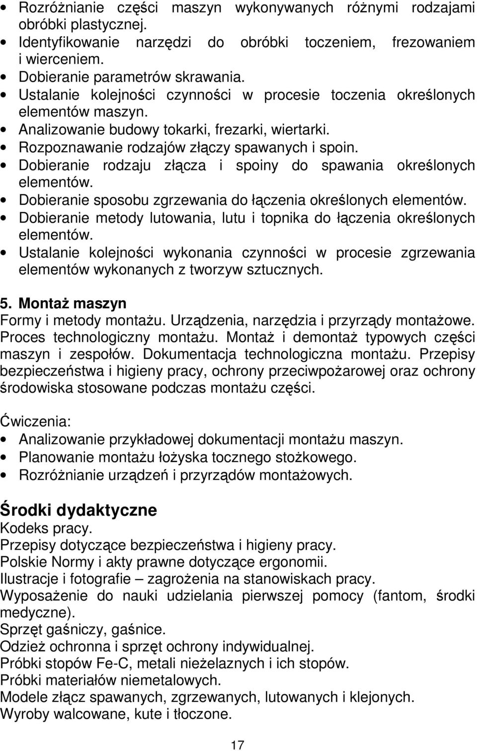 Dobieranie rodzaju złącza i spoiny do spawania określonych elementów. Dobieranie sposobu zgrzewania do łączenia określonych elementów.