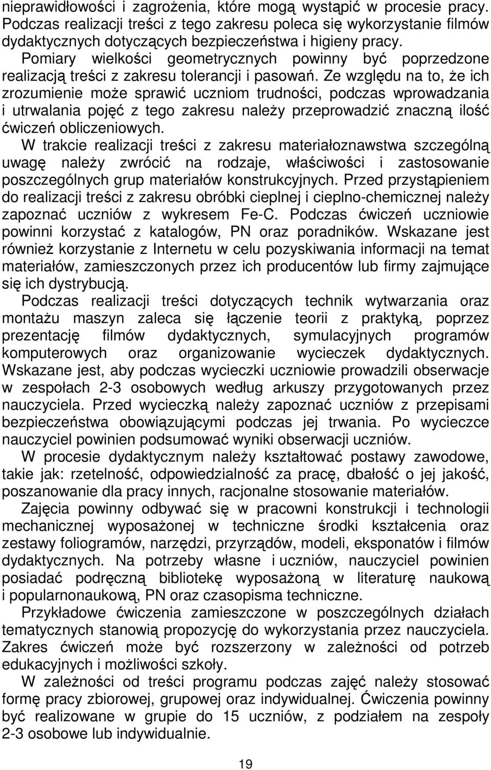 Ze względu na to, Ŝe ich zrozumienie moŝe sprawić uczniom trudności, podczas wprowadzania i utrwalania pojęć z tego zakresu naleŝy przeprowadzić znaczną ilość ćwiczeń obliczeniowych.