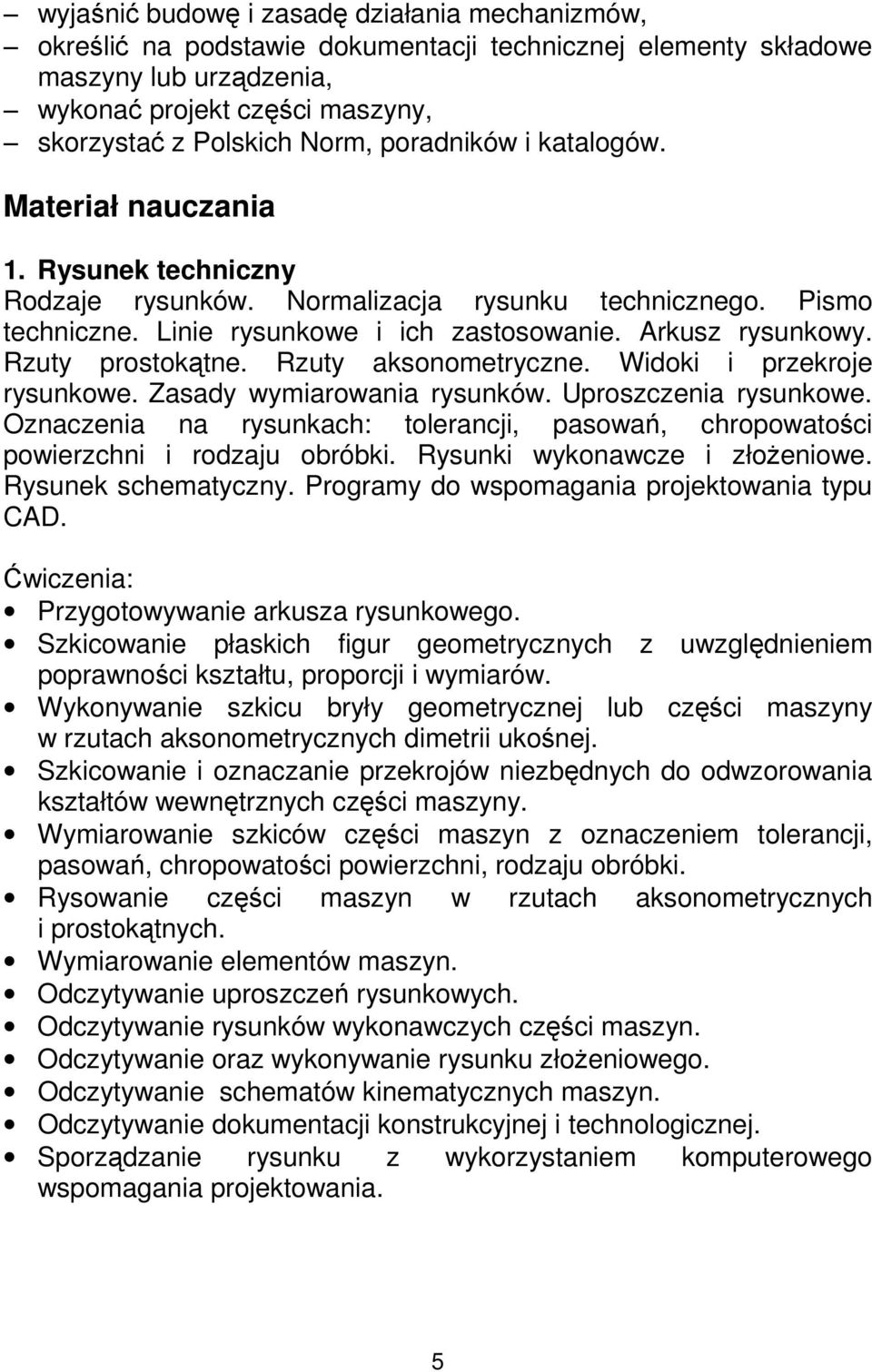 Rzuty prostokątne. Rzuty aksonometryczne. Widoki i przekroje rysunkowe. Zasady wymiarowania rysunków. Uproszczenia rysunkowe.