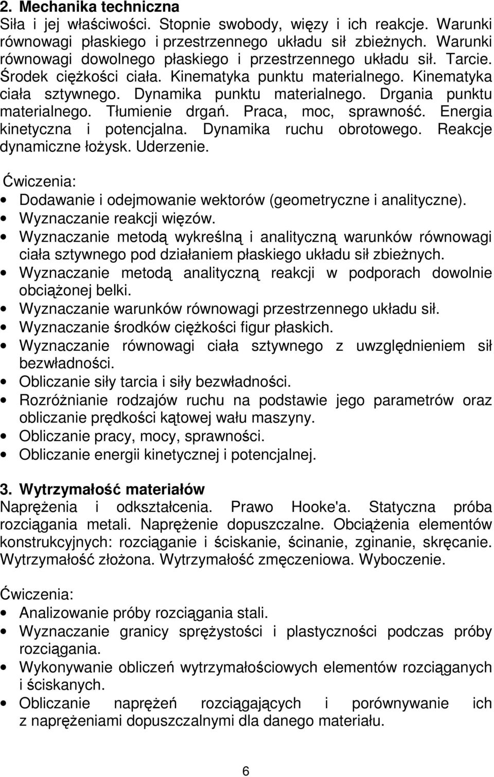 Drgania punktu materialnego. Tłumienie drgań. Praca, moc, sprawność. Energia kinetyczna i potencjalna. Dynamika ruchu obrotowego. Reakcje dynamiczne łoŝysk. Uderzenie.