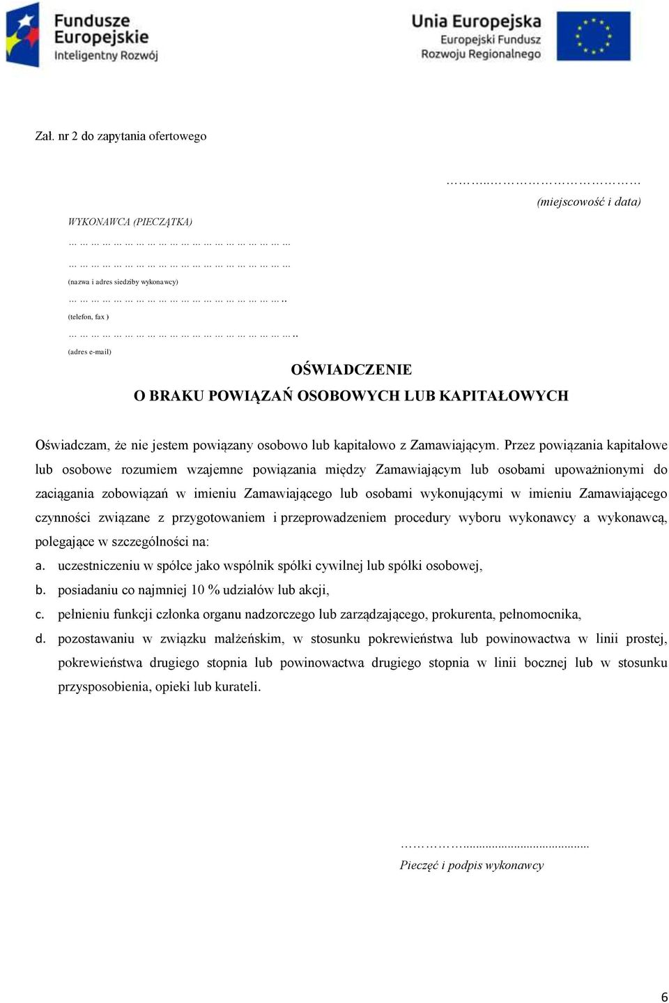 Przez powiązania kapitałowe lub osobowe rozumiem wzajemne powiązania między Zamawiającym lub osobami upoważnionymi do zaciągania zobowiązań w imieniu Zamawiającego lub osobami wykonującymi w imieniu