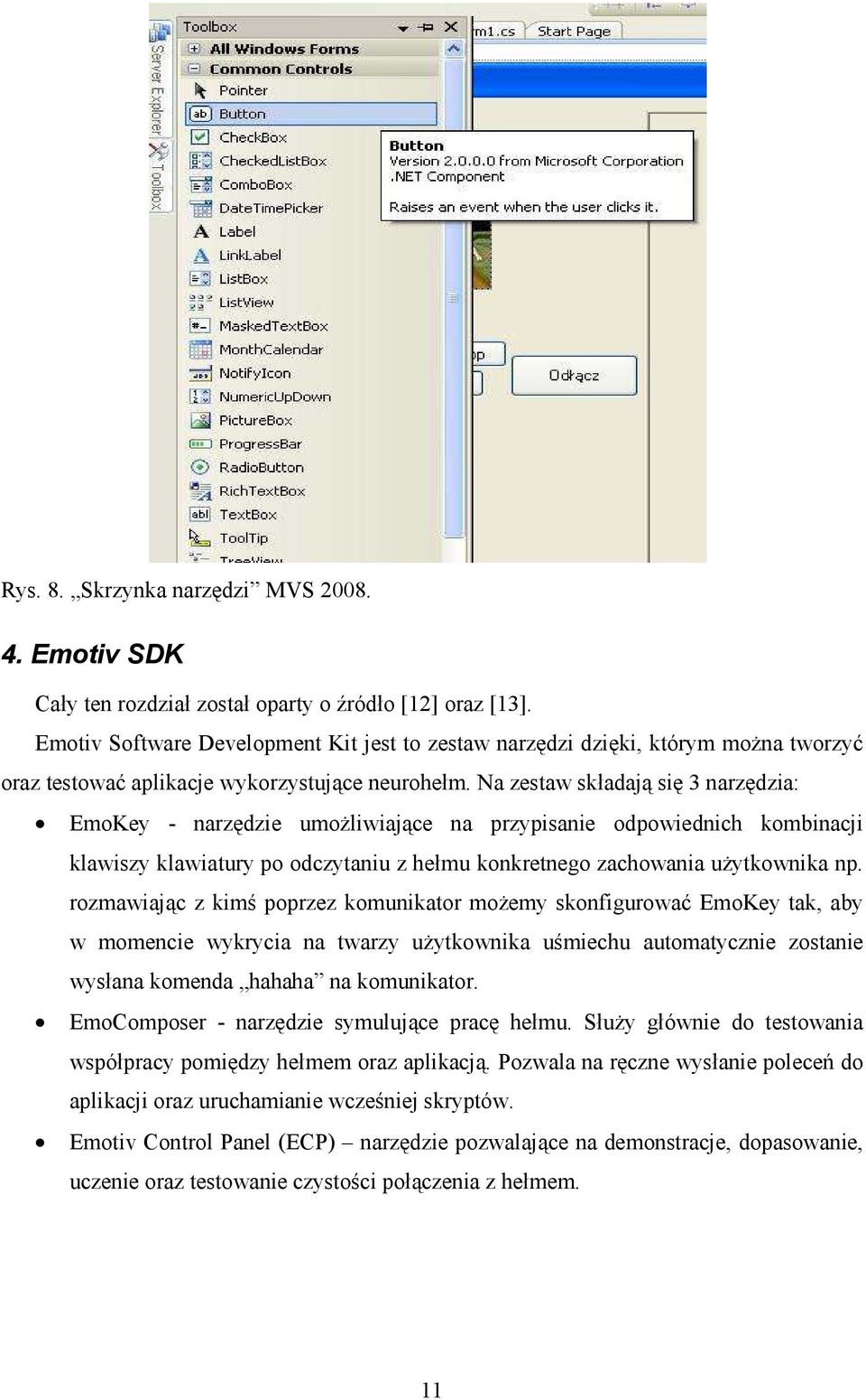 Na zestaw składają się 3 narzędzia: EmoKey - narzędzie umoŝliwiające na przypisanie odpowiednich kombinacji klawiszy klawiatury po odczytaniu z hełmu konkretnego zachowania uŝytkownika np.