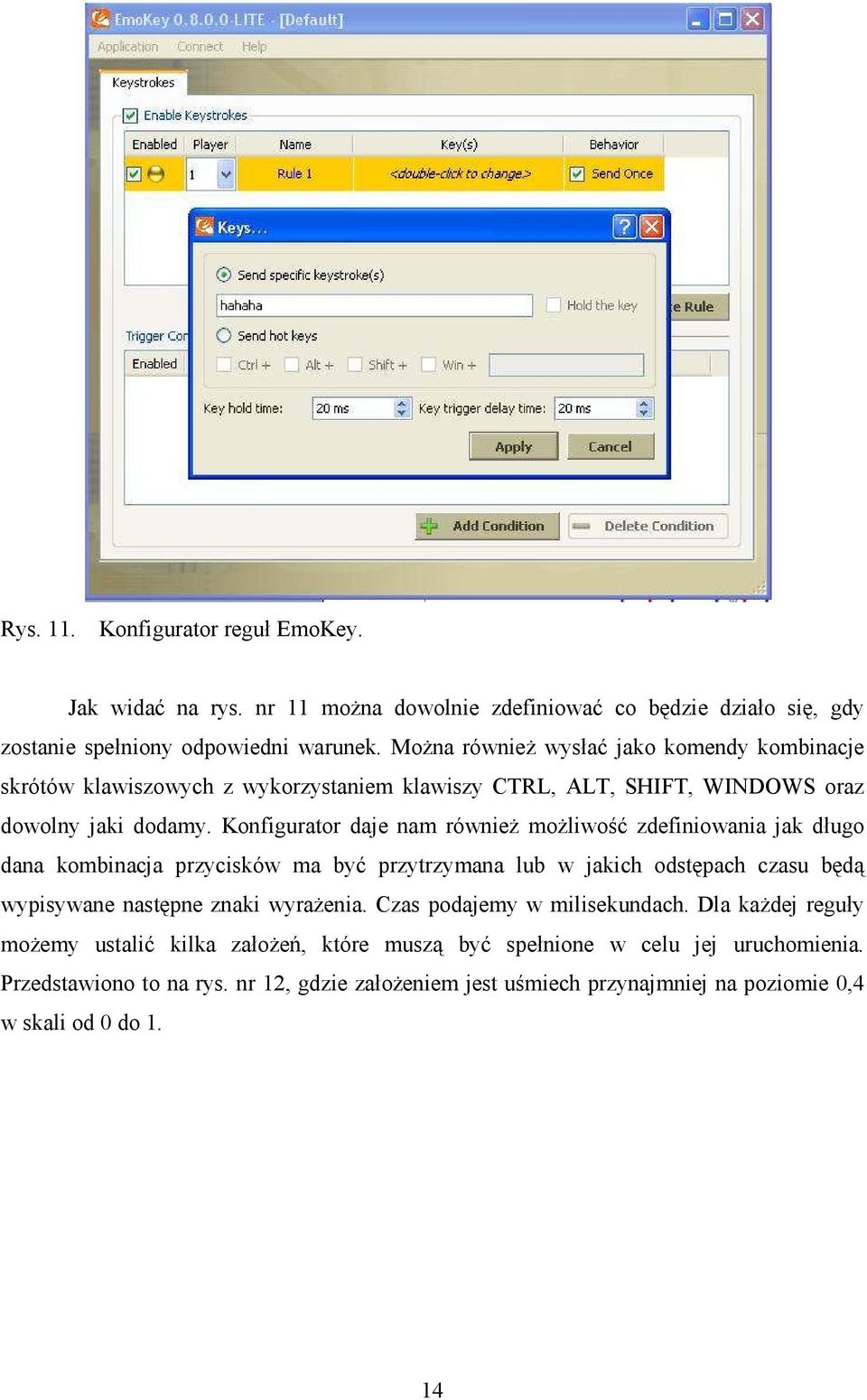 Konfigurator daje nam równieŝ moŝliwość zdefiniowania jak długo dana kombinacja przycisków ma być przytrzymana lub w jakich odstępach czasu będą wypisywane następne znaki