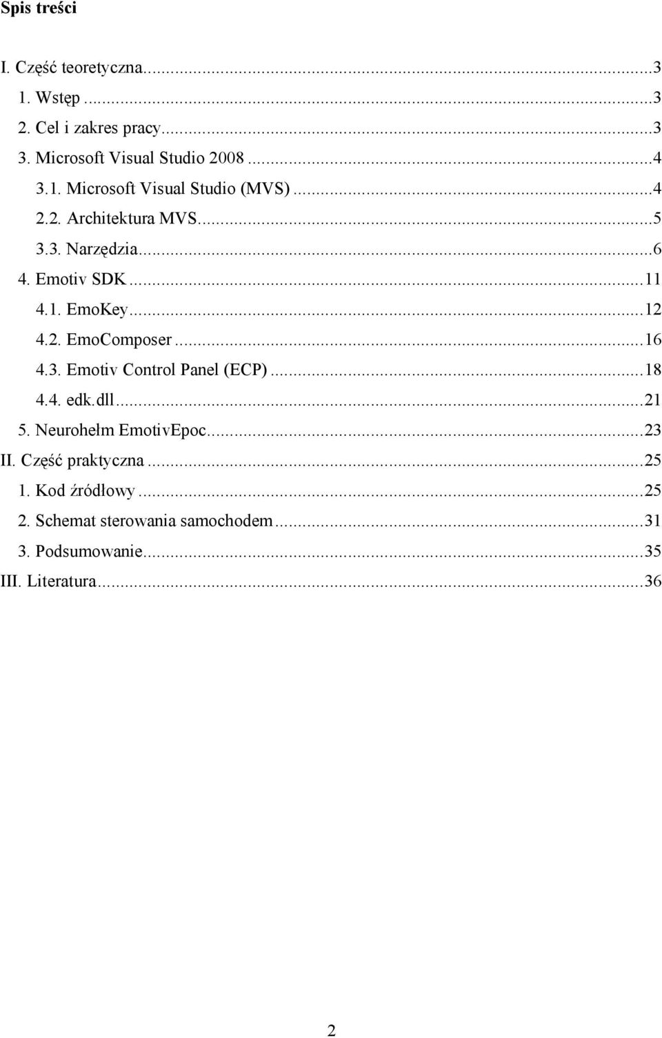 .. 18 4.4. edk.dll... 21 5. Neurohełm EmotivEpoc... 23 II. Część praktyczna... 25 1. Kod źródłowy... 25 2.