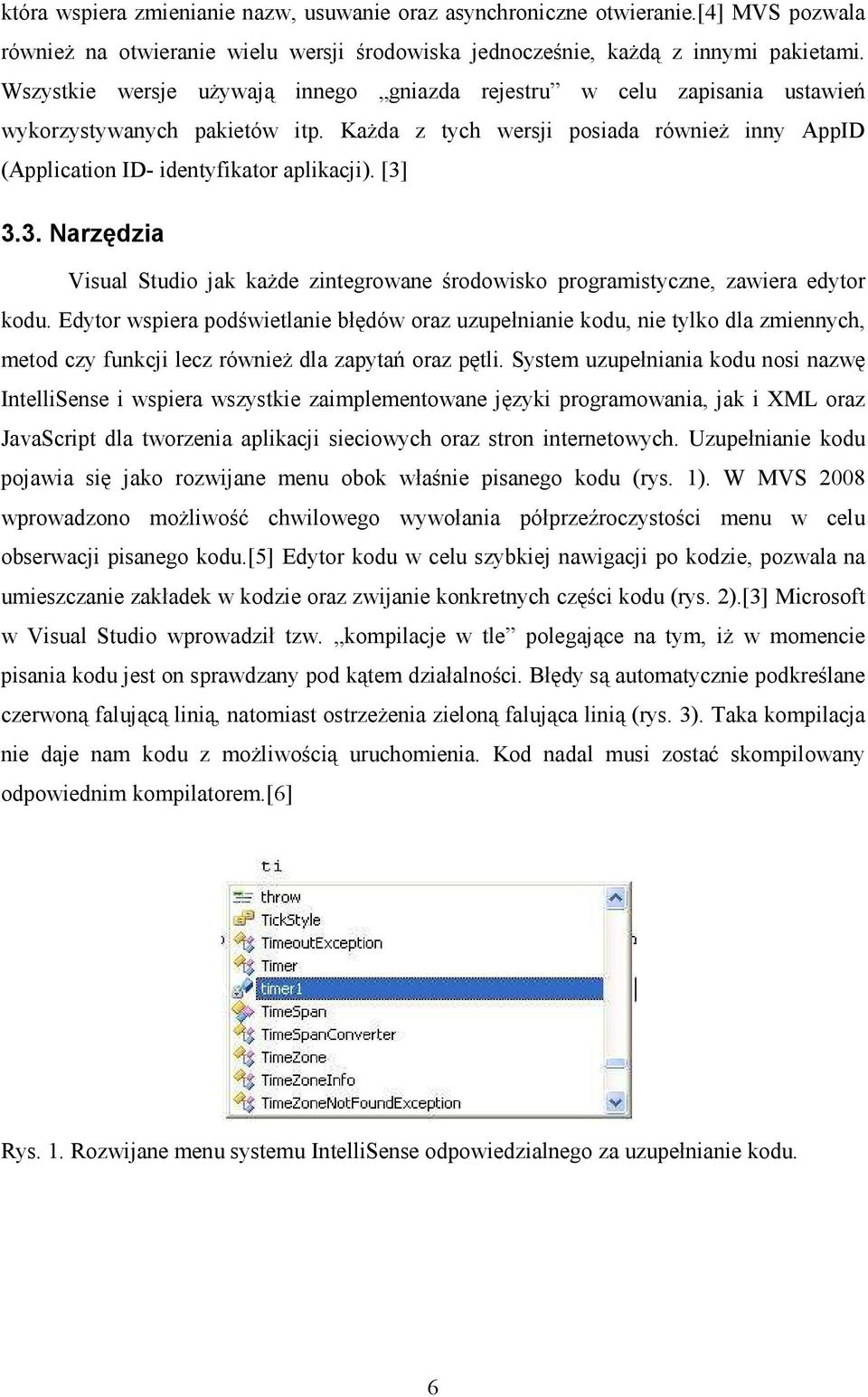 [3] 3.3. Narzędzia Visual Studio jak kaŝde zintegrowane środowisko programistyczne, zawiera edytor kodu.