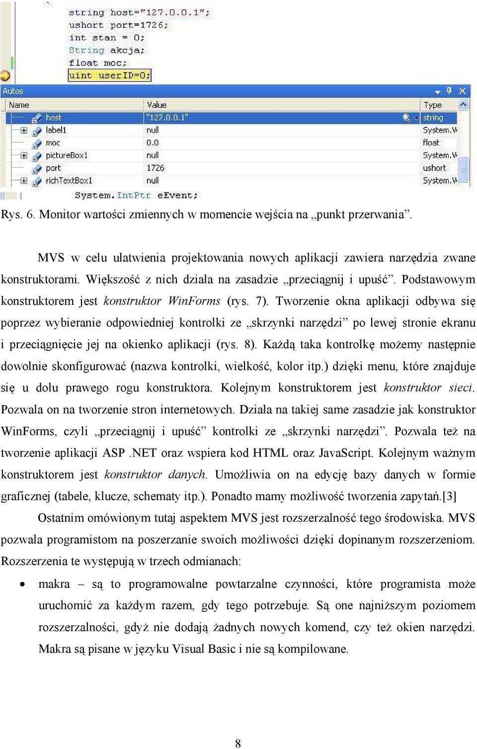 Tworzenie okna aplikacji odbywa się poprzez wybieranie odpowiedniej kontrolki ze skrzynki narzędzi po lewej stronie ekranu i przeciągnięcie jej na okienko aplikacji (rys. 8).