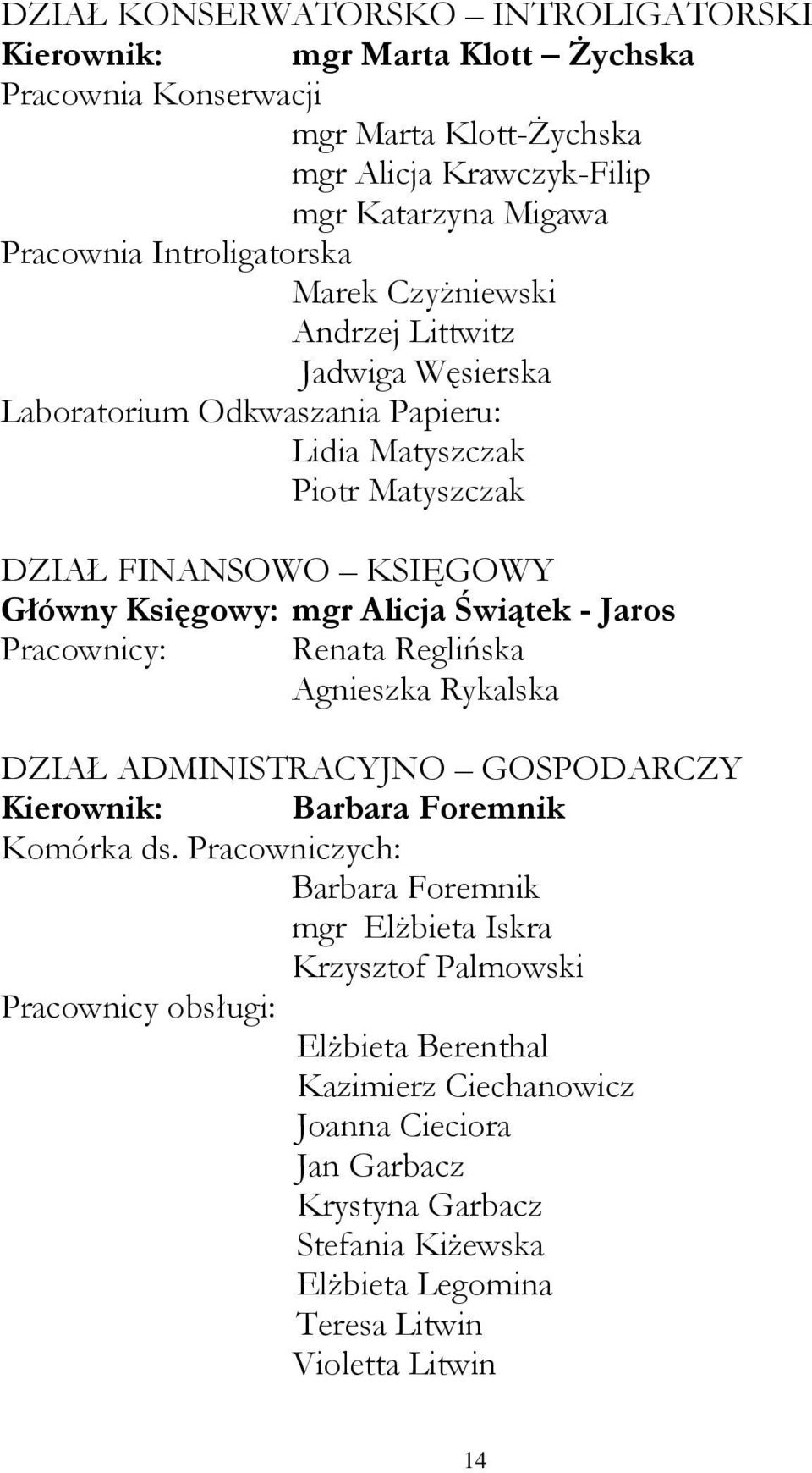 Alicja Świątek - Jaros Pracownicy: Renata Reglińska Agnieszka Rykalska DZIAŁ ADMINISTRACYJNO GOSPODARCZY Kierownik: Barbara Foremnik Komórka ds.