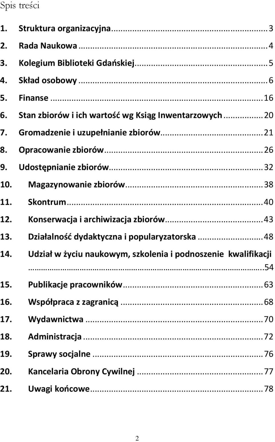 Magazynowanie zbiorów...38 11. Skontrum...40 12. Konserwacja i archiwizacja zbiorów...43 13. Działalność dydaktyczna i popularyzatorska...48 14.