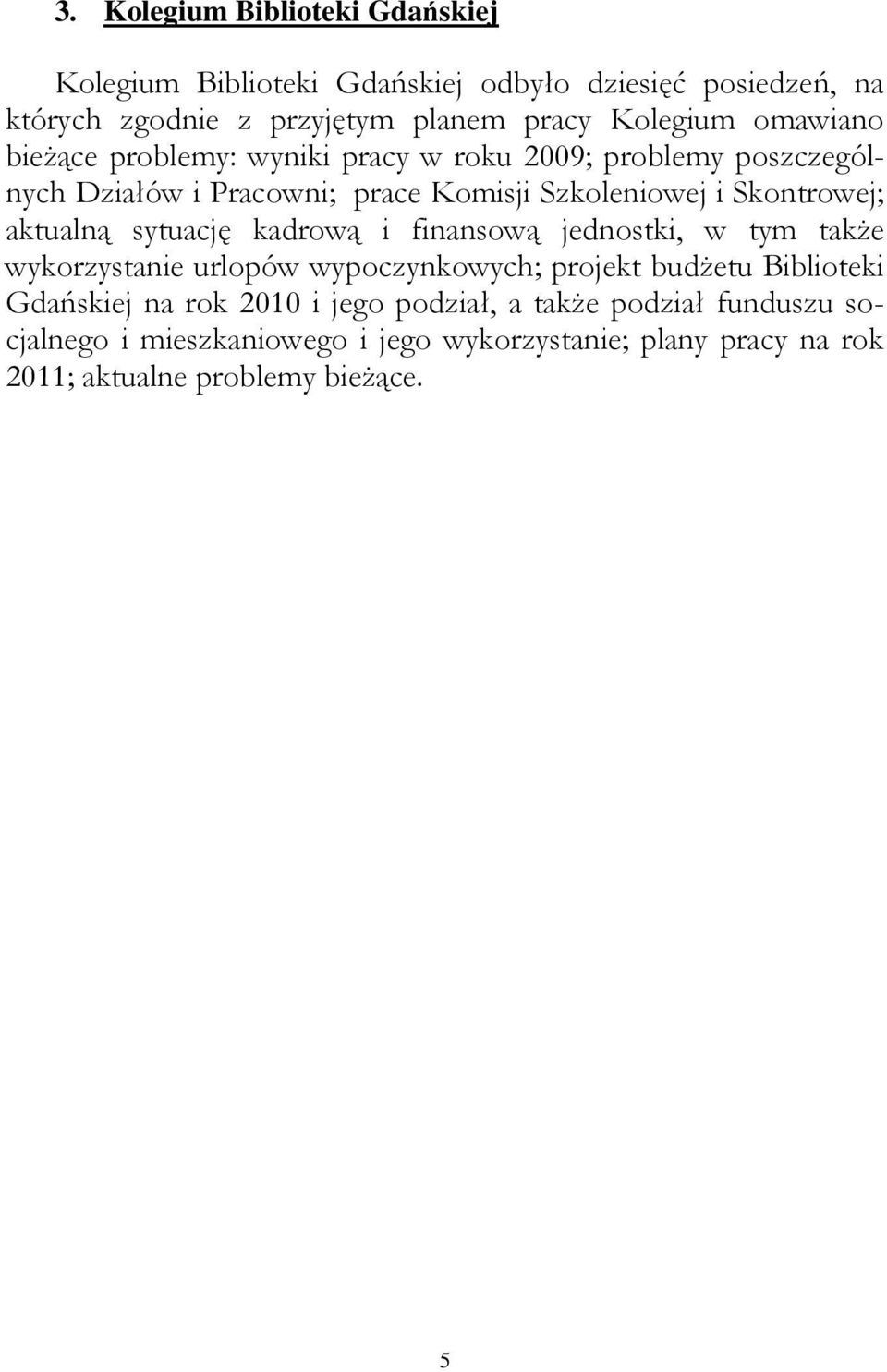 aktualną sytuację kadrową i finansową jednostki, w tym także wykorzystanie urlopów wypoczynkowych; projekt budżetu Biblioteki Gdańskiej na rok