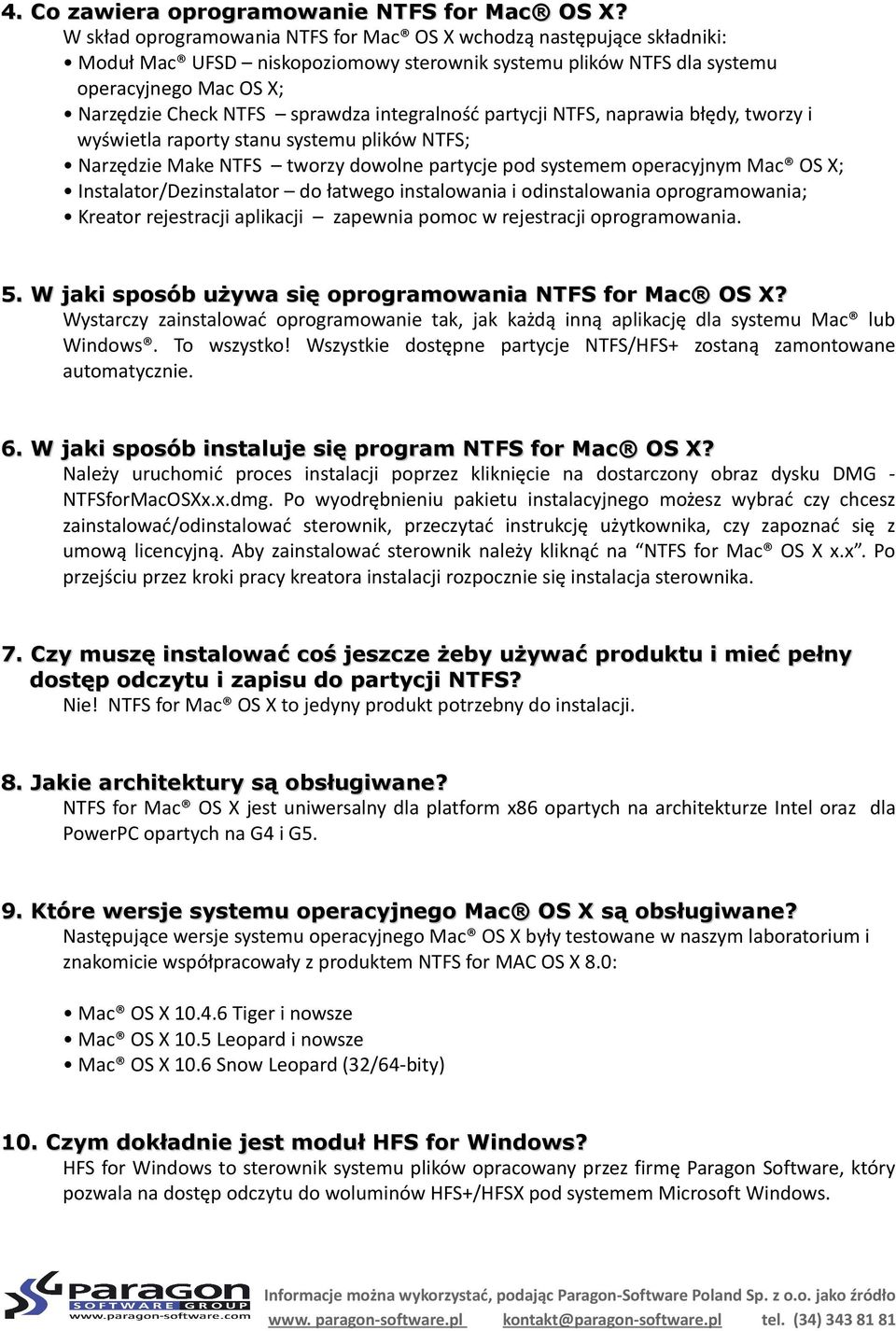 integralność partycji NTFS, naprawia błędy, tworzy i wyświetla raporty stanu systemu plików NTFS; Narzędzie Make NTFS tworzy dowolne partycje pod systemem operacyjnym Mac OS X;