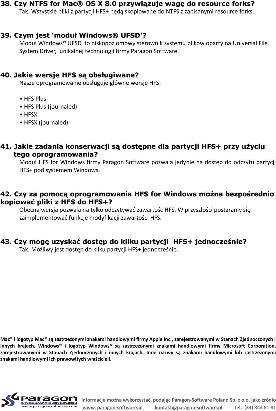 Nasze oprogramowanie obsługuje główne wersje HFS: HFS Plus HFS Plus (journaled) HFSX HFSX (journaled) 41. Jakie zadania konserwacji są dostępne dla partycji HFS+ przy użyciu tego oprogramowania?