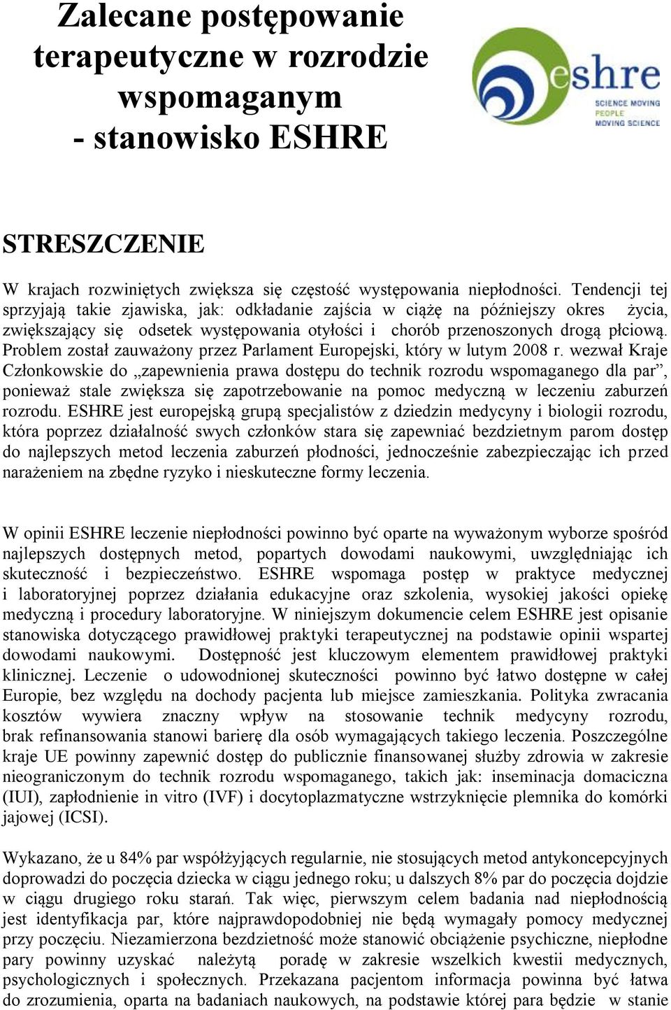 Problem został zauważony przez Parlament Europejski, który w lutym 2008 r.