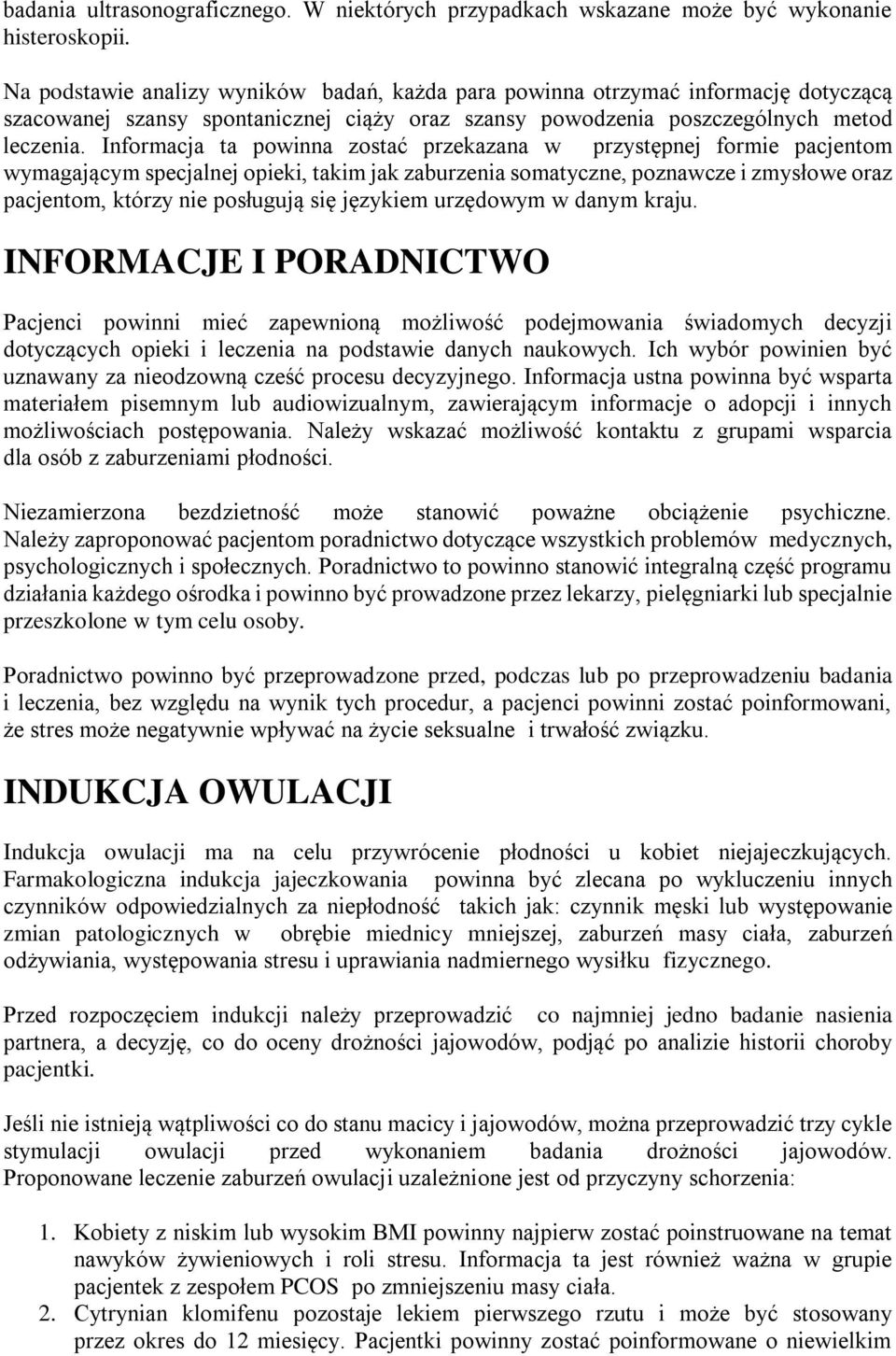 Informacja ta powinna zostać przekazana w przystępnej formie pacjentom wymagającym specjalnej opieki, takim jak zaburzenia somatyczne, poznawcze i zmysłowe oraz pacjentom, którzy nie posługują się