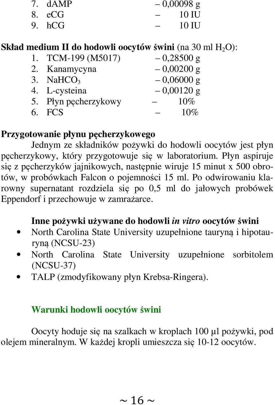 FCS 10% Przygotowanie płynu pęcherzykowego Jednym ze składników pożywki do hodowli oocytów jest płyn pęcherzykowy, który przygotowuje się w laboratorium.