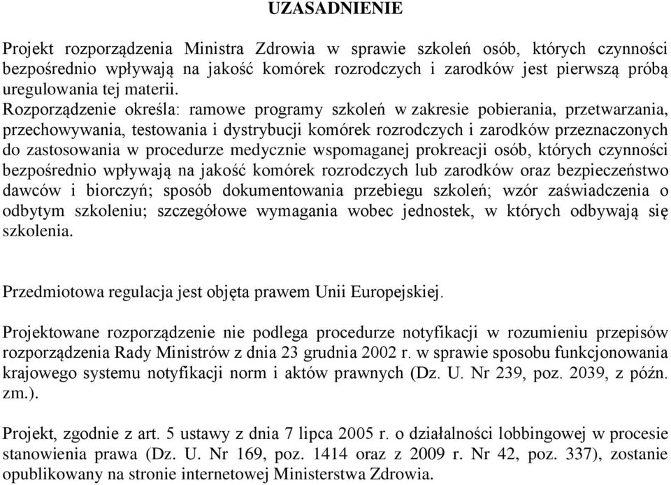 Rozporządzenie określa: ramowe programy szkoleń w zakresie pobierania, przetwarzania, przechowywania, testowania i dystrybucji komórek rozrodczych i zarodków przeznaczonych do zastosowania w