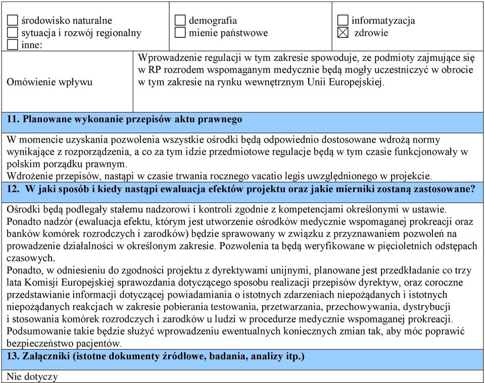 Planowane wykonanie przepisów aktu prawnego W momencie uzyskania pozwolenia wszystkie ośrodki będą odpowiednio dostosowane wdrożą normy wynikające z rozporządzenia, a co za tym idzie przedmiotowe