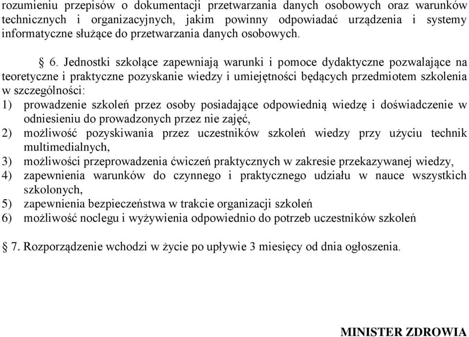 Jednostki szkolące zapewniają warunki i pomoce dydaktyczne pozwalające na teoretyczne i praktyczne pozyskanie wiedzy i umiejętności będących przedmiotem szkolenia w szczególności: 1) prowadzenie