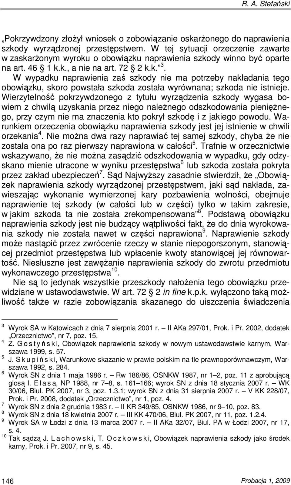 W wypadku naprawienia zaś szkody nie ma potrzeby nakładania tego obowiązku, skoro powstała szkoda została wyrównana; szkoda nie istnieje.