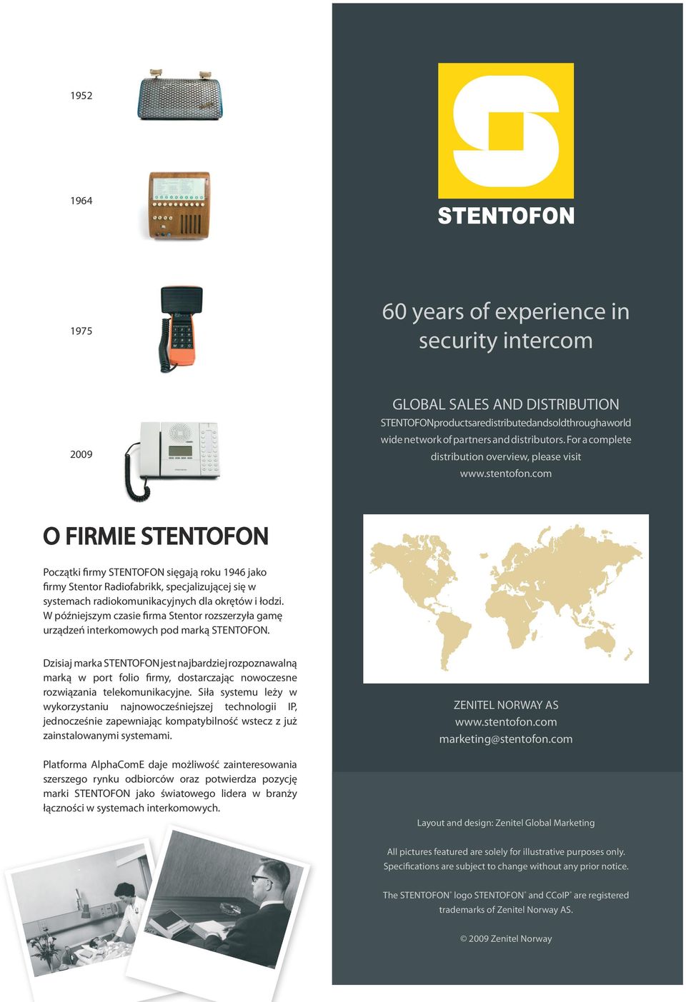 com O FIRMIE STENTOFON Początki firmy STENTOFON sięgają roku 1946 jako firmy Stentor Radiofabrikk, specjalizującej się w systemach radiokomunikacyjnych dla okrętów i łodzi.