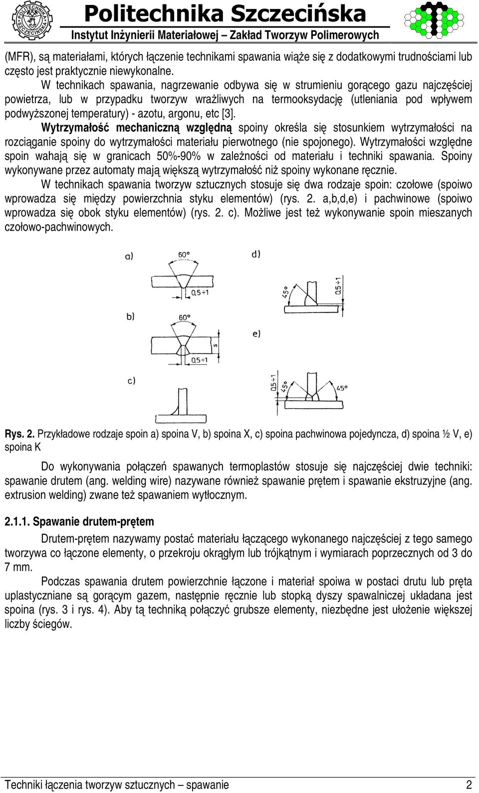 cego gazu najczb C ciej powietrza, lub w przypadku tworzyw wra@ liwych na termooksydacjb (utleniania pod wpływem podwy@ szonej temperatury) - azotu, argonu, etc [3].