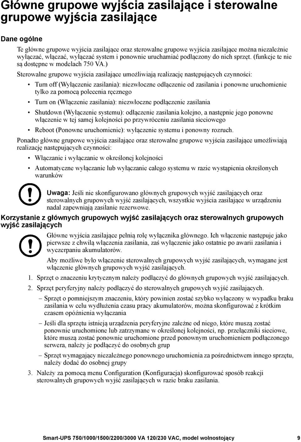 ) Sterowalne grupowe wyjścia zasilające umożliwiają realizację następujących czynności: Turn off (Wyłączenie zasilania): niezwłoczne odłączenie od zasilania i ponowne uruchomienie tylko za pomocą