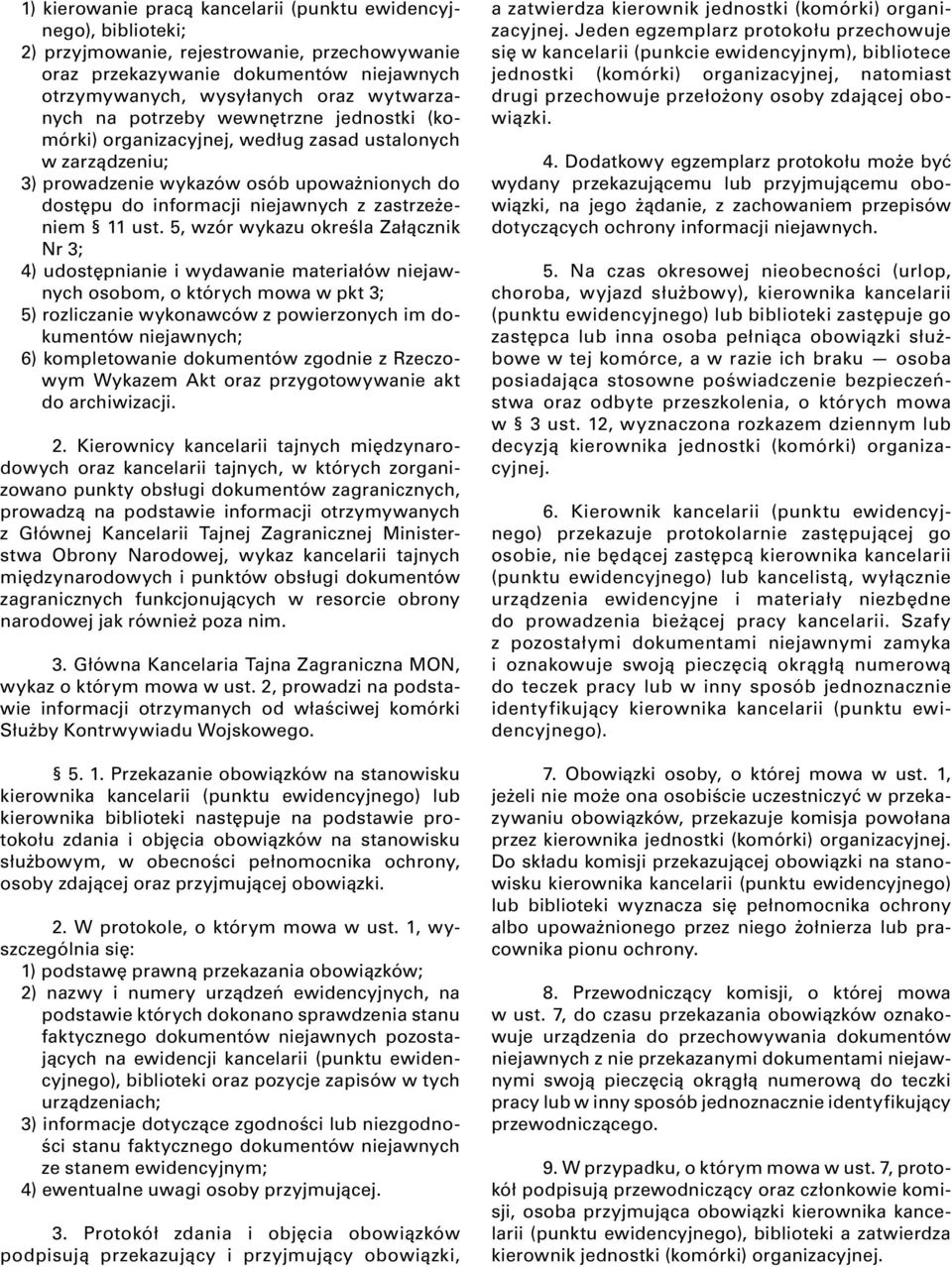 5, wzór wykazu określa Załącznik Nr 3; 4) udostępnianie i wydawanie materiałów niejawnych osobom, o których mowa w pkt 3; 5) rozliczanie wykonawców z powierzonych im dokumentów niejawnych; 6)