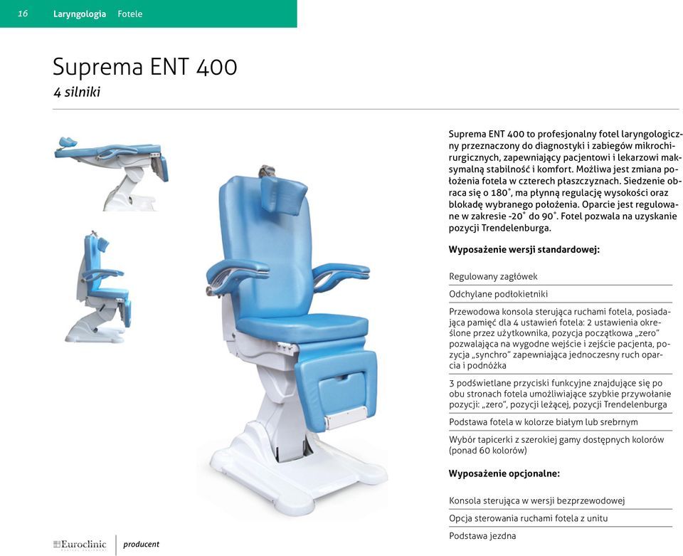 Oparcie jest regulowane w za kresie -20 do 90. Fotel pozwala na uzyskanie pozycji Trendelenburga.