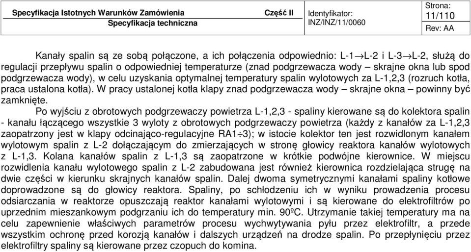 W pracy ustalonej kotła klapy znad podgrzewacza wody skrajne okna powinny być zamknięte.