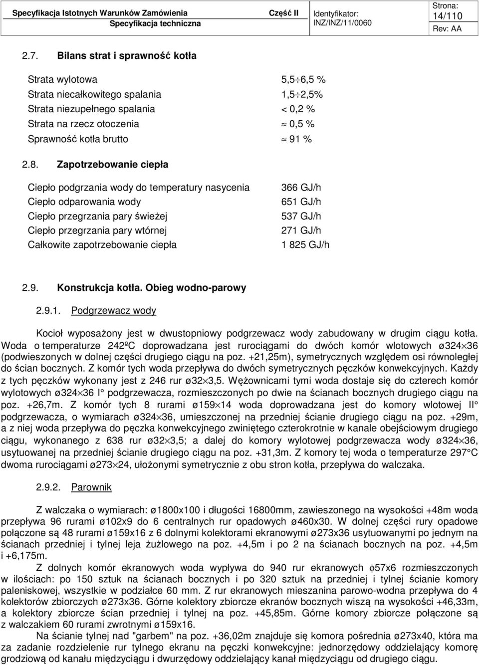 Zapotrzebowanie ciepła Ciepło podgrzania wody do temperatury nasycenia Ciepło odparowania wody Ciepło przegrzania pary świeżej Ciepło przegrzania pary wtórnej Całkowite zapotrzebowanie ciepła 366