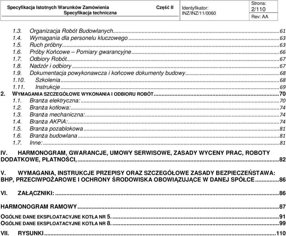 .. 70 1.2. Branża kotłowa:... 74 1.3. Branża mechaniczna:... 74 1.4. Branża AKPiA:... 74 1.5. Branża pozablokowa... 81 1.6. Branża budowlana... 81 1.7. Inne:... 81 IV.