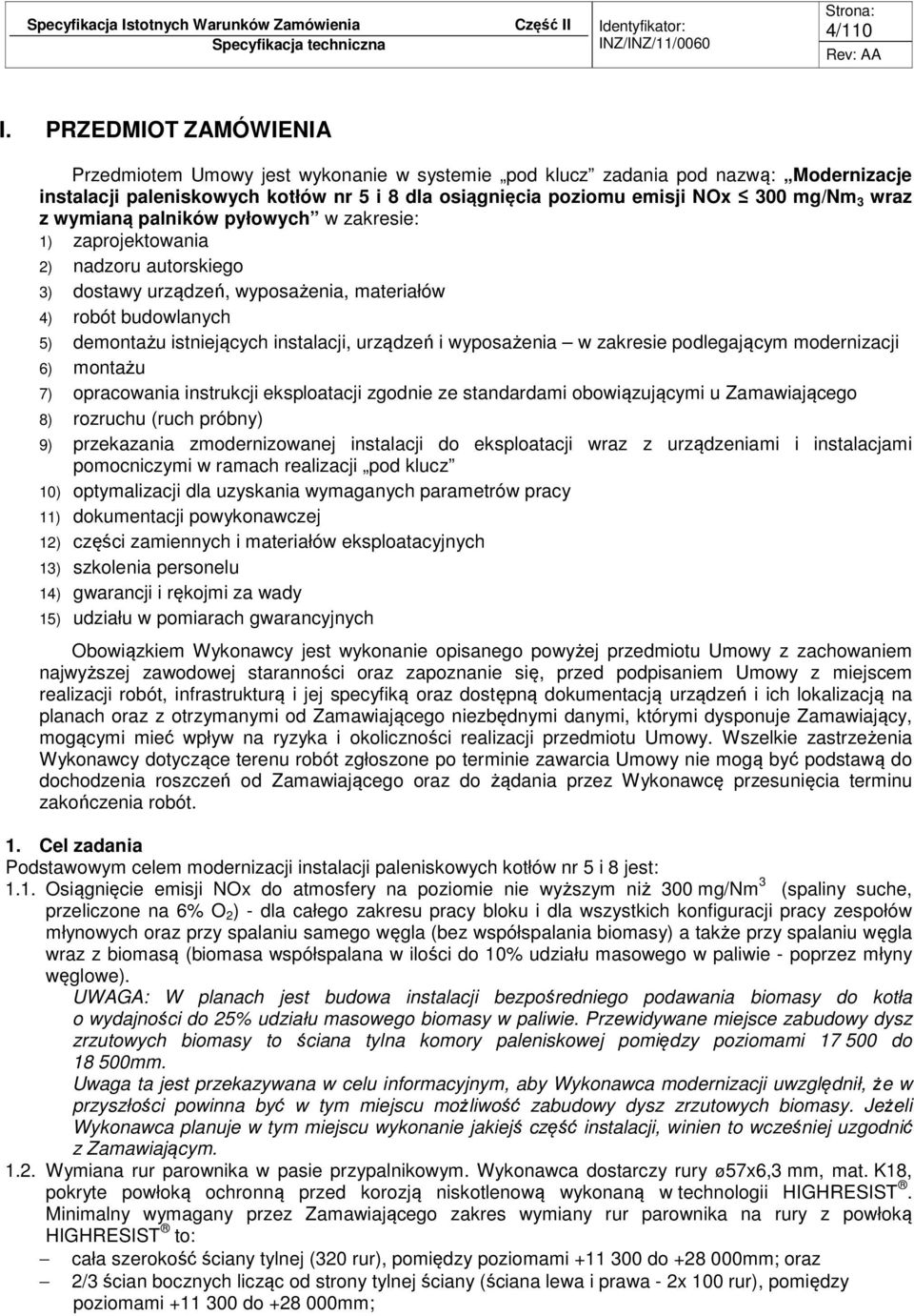 z wymianą palników pyłowych w zakresie: 1) zaprojektowania 2) nadzoru autorskiego 3) dostawy urządzeń, wyposażenia, materiałów 4) robót budowlanych 5) demontażu istniejących instalacji, urządzeń i