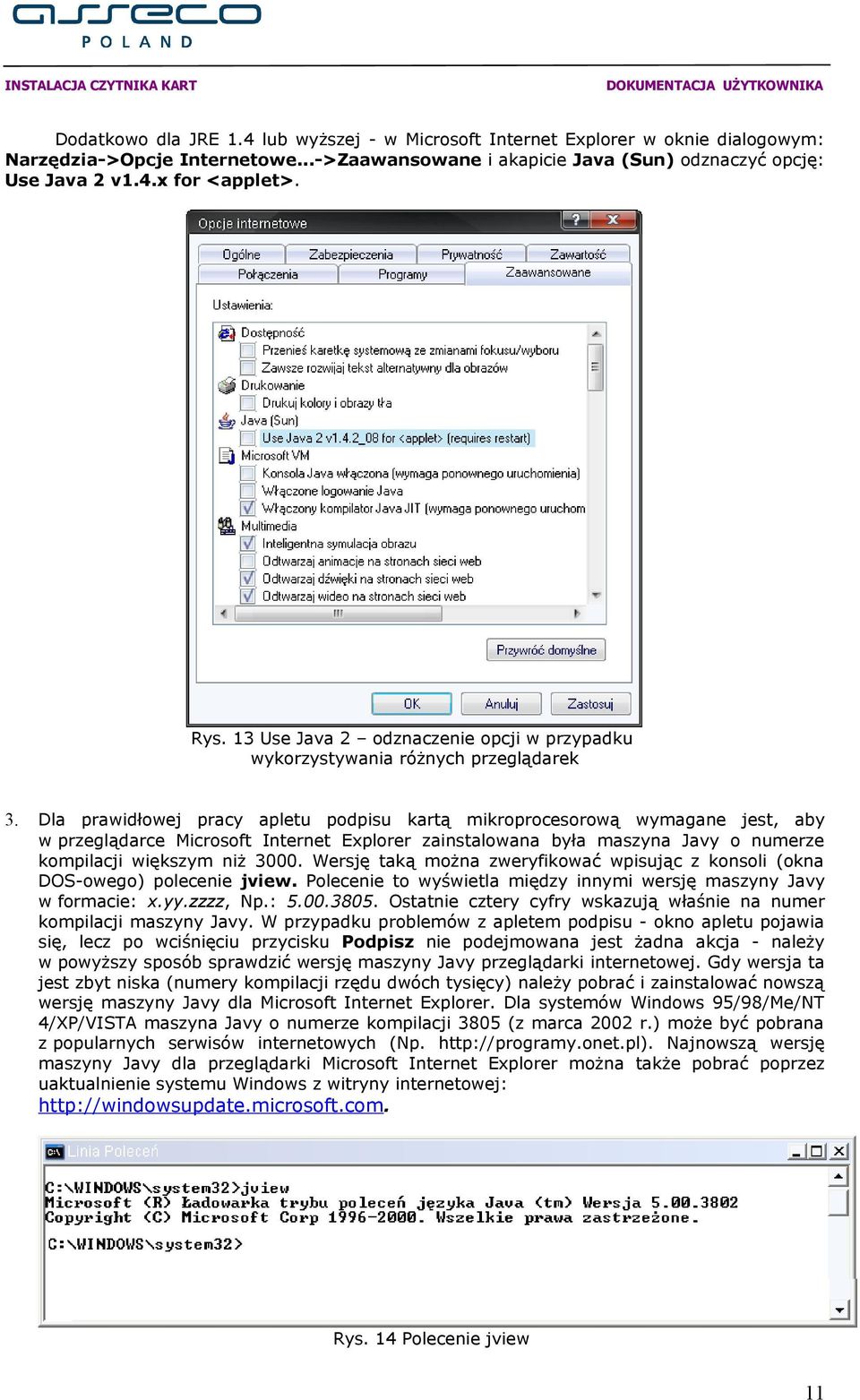 Dla prawidłowej pracy apletu podpisu kartą mikroprocesorową wymagane jest, aby w przeglądarce Microsoft Internet Explorer zainstalowana była maszyna Javy o numerze kompilacji większym niż 3000.