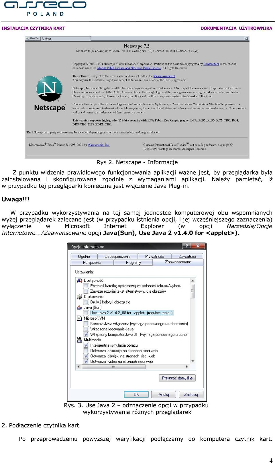 !! W przypadku wykorzystywania na tej samej jednostce komputerowej obu wspomnianych wyżej przeglądarek zalecane jest (w przypadku istnienia opcji, i jej wcześniejszego zaznaczenia) wyłączenie w