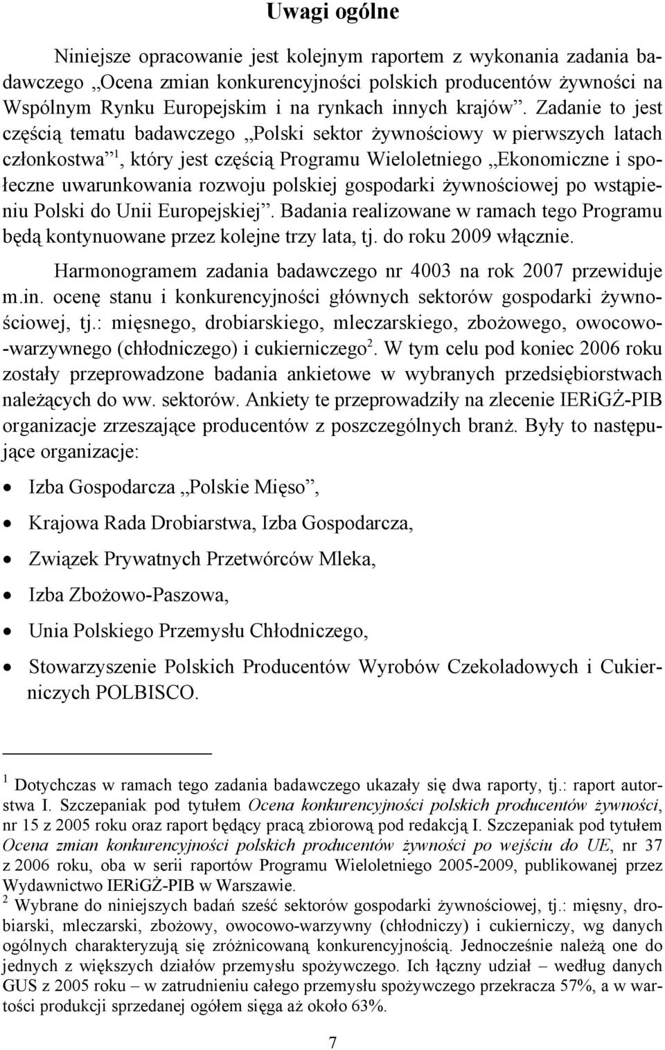 Zadanie to jest częścią tematu badawczego Polski sektor żywnościowy w pierwszych latach członkostwa 1, który jest częścią Programu Wieloletniego Ekonomiczne i społeczne uwarunkowania rozwoju polskiej