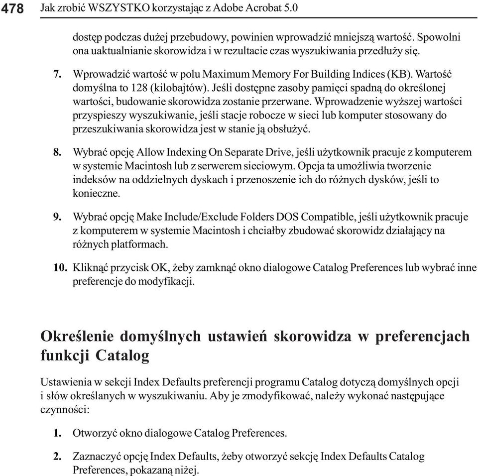 Jeœli dostêpe zasoby pamiêci spad¹ do okreœloej wartoœci, budowaie skorowidza zostaie przerwae.