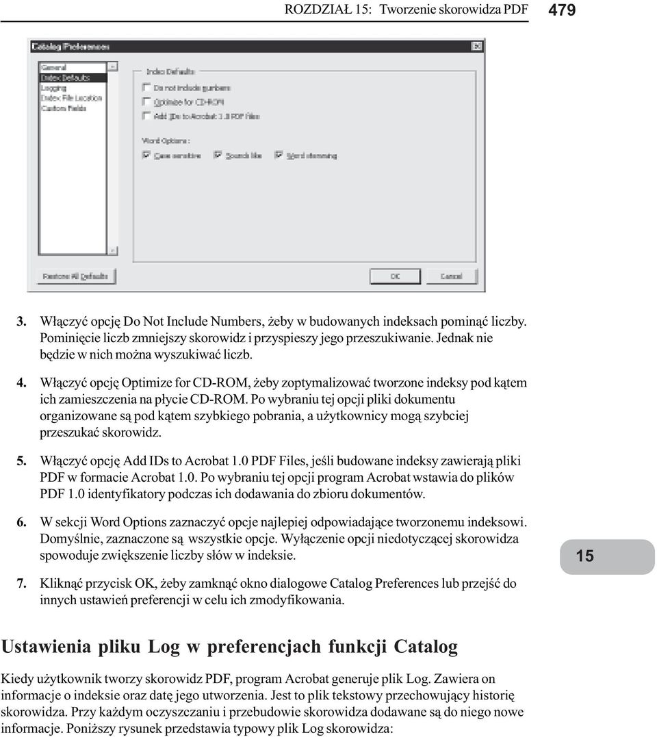 Po wybraiu tej opcji pliki dokumetu orgaizowae s¹ pod k¹tem szybkiego pobraia, a u ytkowicy mog¹ szybciej przeszukaæ skorowidz. 5. W³¹czyæ opcjê Add IDs to Acrobat 1.