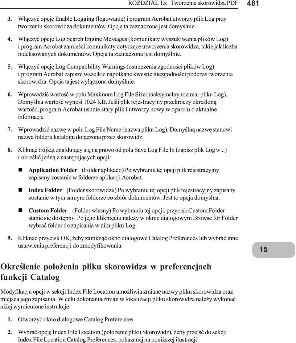 W³¹czyæ opcjê Log Search Egie Messages (komuikaty wyszukiwaia plików Log) i program Acrobat zamieœci komuikaty dotycz¹ce utworzeia skorowidza, takie jak liczba ideksowaych dokumetów.