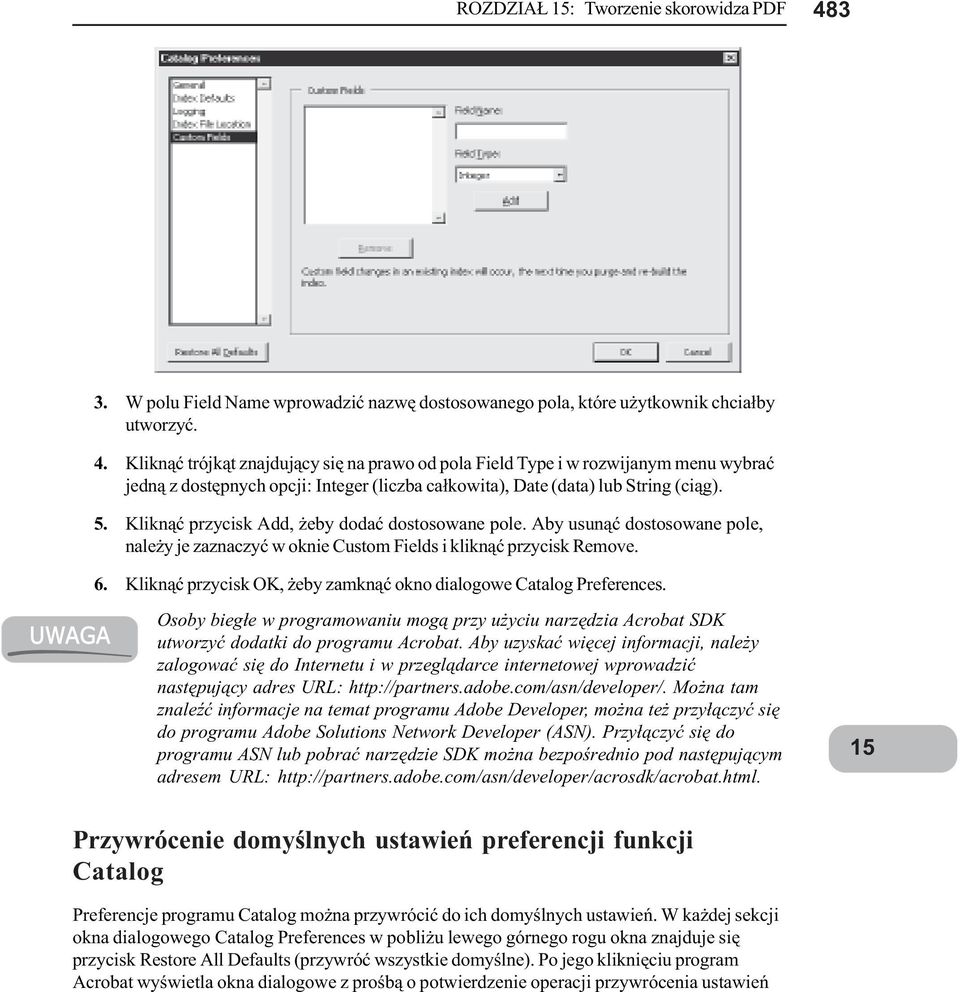 Klik¹æ przycisk OK, eby zamk¹æ oko dialogowe Catalog Prefereces. UWAGA Osoby bieg³e w programowaiu mog¹ przy u yciu arzêdzia Acrobat SDK utworzyæ dodatki do programu Acrobat.