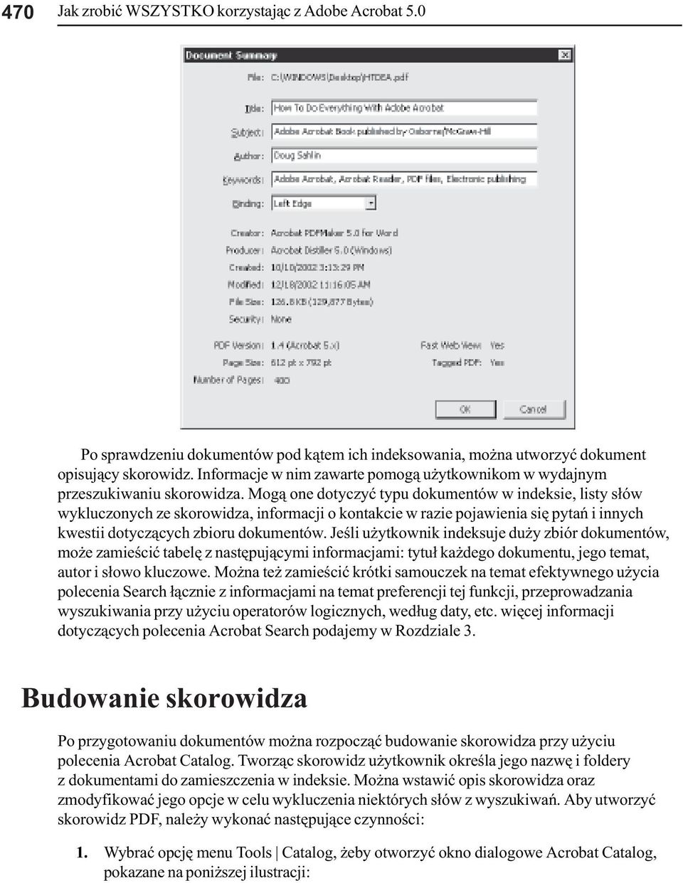 Mog¹ oe dotyczyæ typu dokumetów w ideksie, listy s³ów wykluczoych ze skorowidza, iformacji o kotakcie w razie pojawieia siê pytañ i iych kwestii dotycz¹cych zbioru dokumetów.