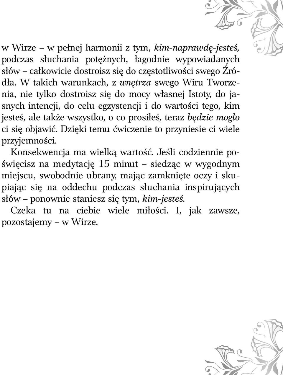 prosiłeś, teraz będzie mogło ci się objawić. Dzięki temu ćwiczenie to przyniesie ci wiele przyjemności. Konsekwencja ma wielką wartość.