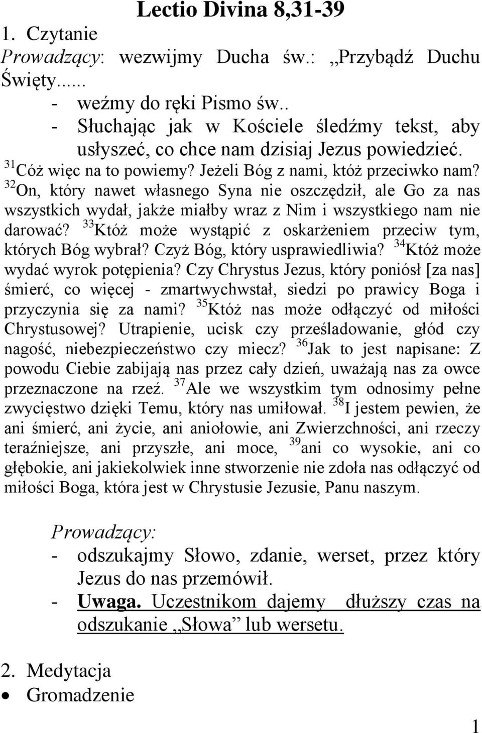 32 On, który nawet własnego Syna nie oszczędził, ale Go za nas wszystkich wydał, jakże miałby wraz z Nim i wszystkiego nam nie darować?