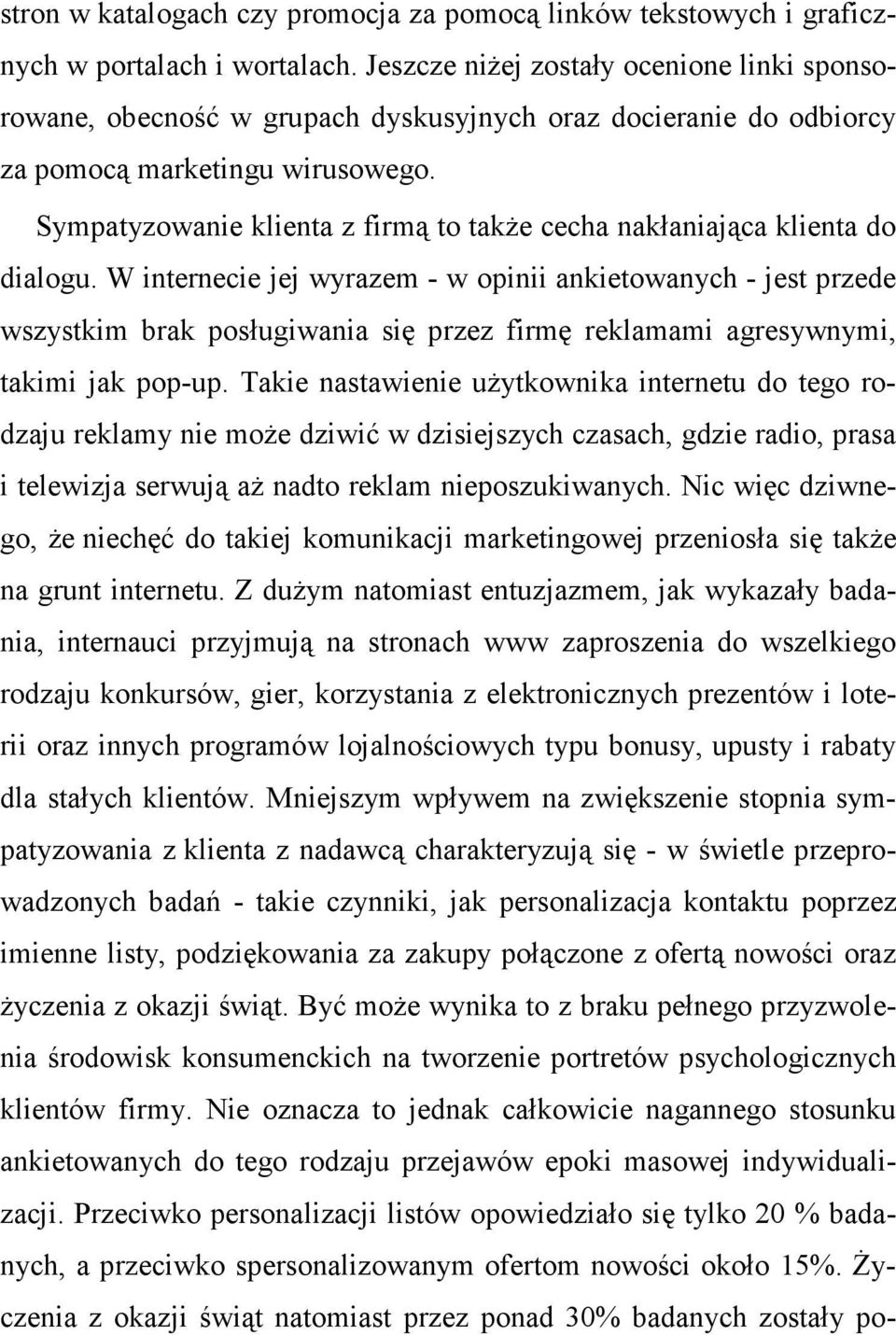 Sympatyzowanie klienta z firmą to takŝe cecha nakłaniająca klienta do dialogu.