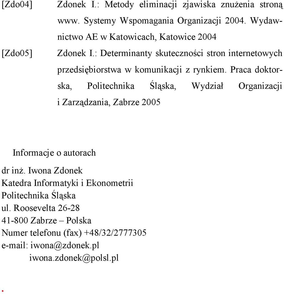 Praca doktorska, Politechnika Śląska, Wydział Organizacji i Zarządzania, Zabrze 2005 Informacje o autorach dr inŝ.