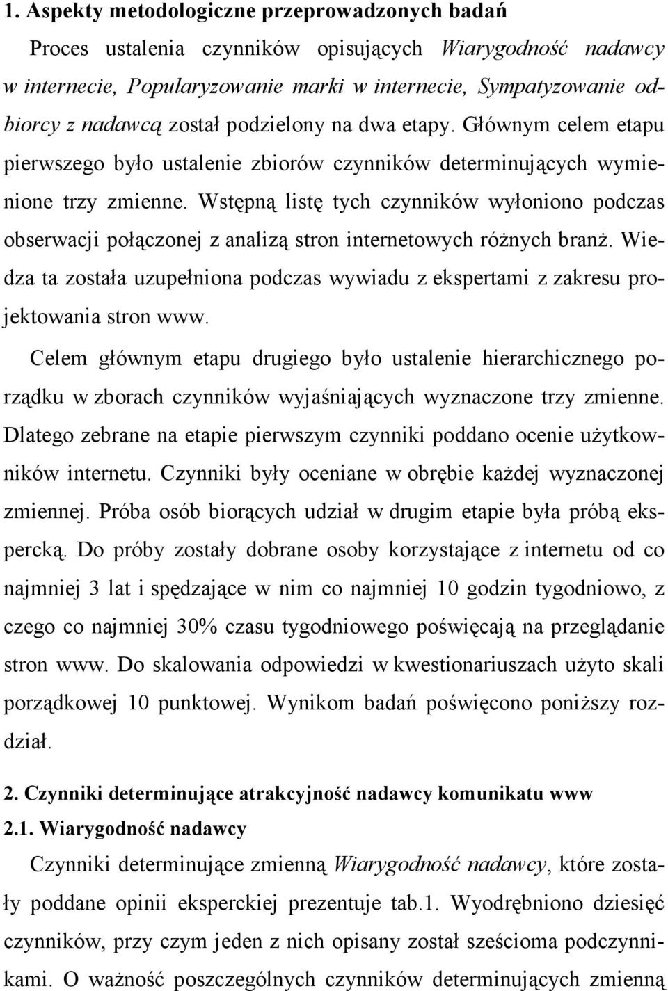 Wstępną listę tych czynników wyłoniono podczas obserwacji połączonej z analizą stron internetowych róŝnych branŝ.