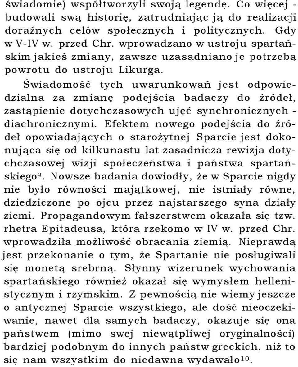 Świadomość tych uwarunkowań jest odpowiedzialna za zmianę podejścia badaczy do źródeł, zastąpienie dotychczasowych ujęć synchronicznych - diachronicznymi.