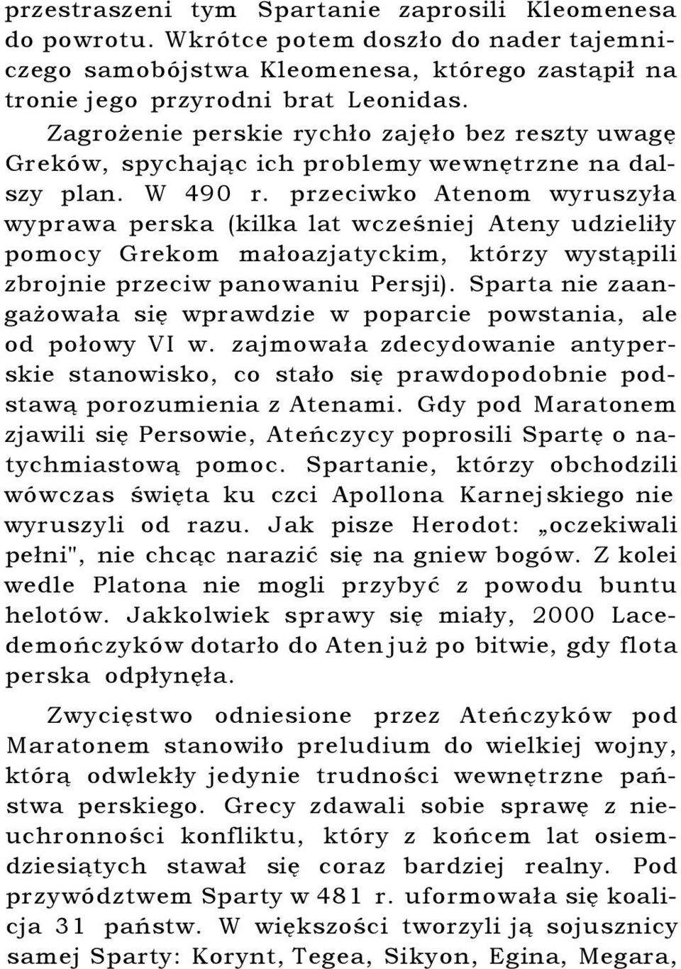 przeciwko Atenom wyruszyła wyprawa perska (kilka lat wcześniej Ateny udzieliły pomocy Grekom małoazjatyckim, którzy wystąpili zbrojnie przeciw panowaniu Persji).