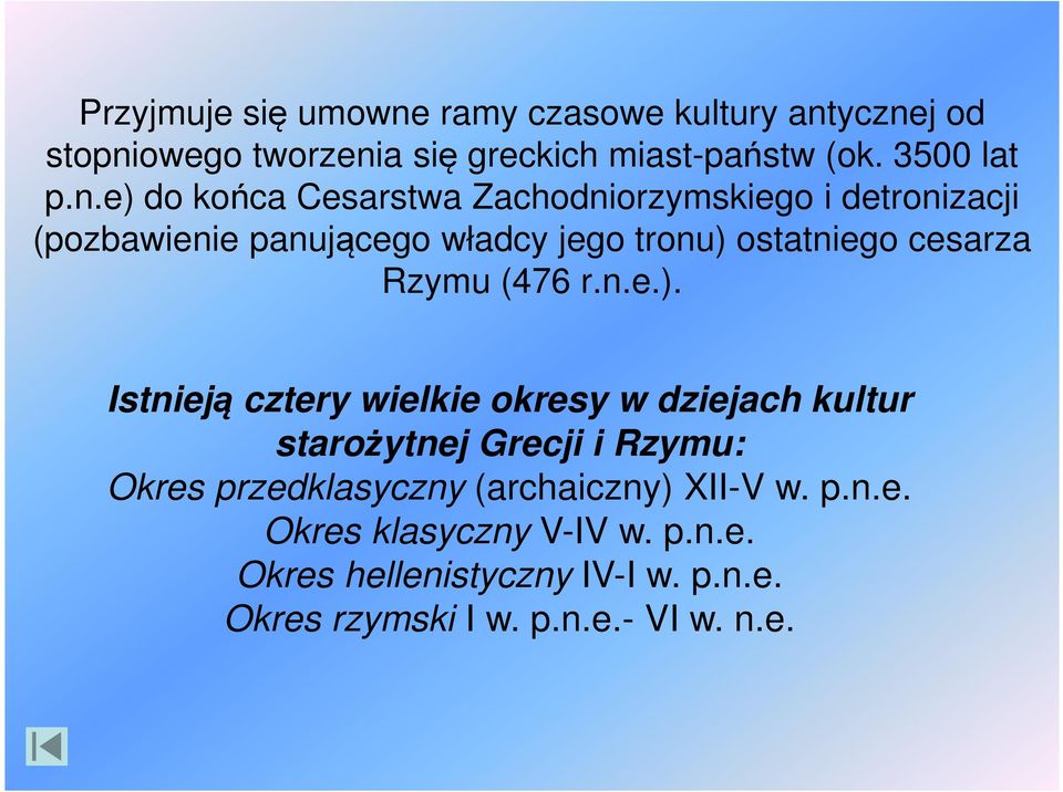 ycznej od stopniowego tworzenia się greckich miast-państw (ok. 3500 lat p.n.e) do końca Cesarstwa Zachodniorzymskiego i detronizacji