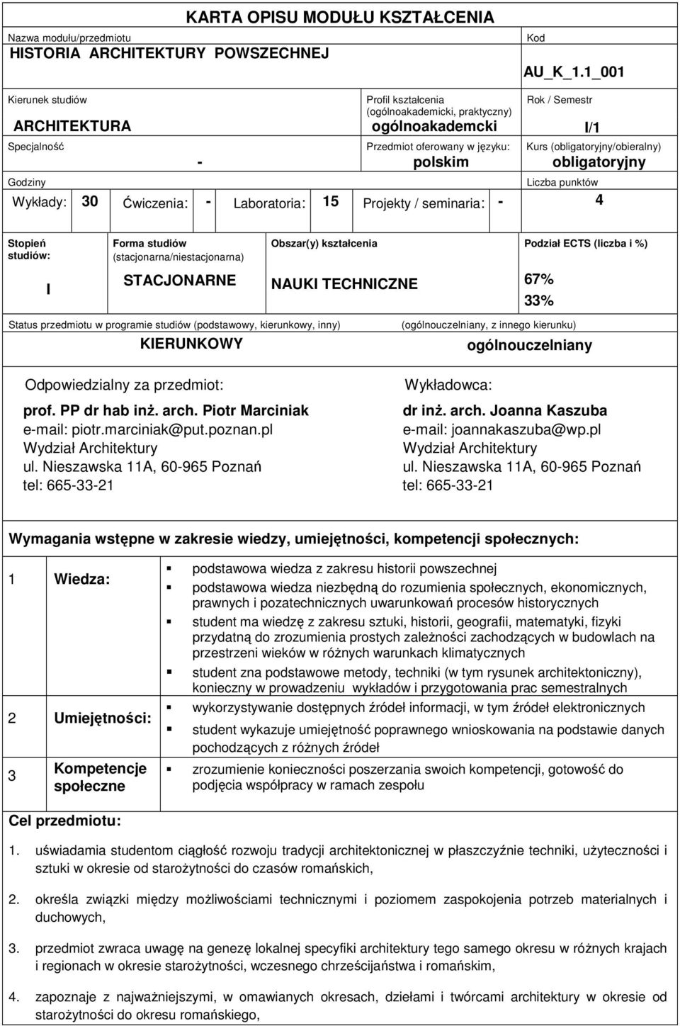 (obligatoryjny/obieralny) Godziny Liczba punktów Wykłady: 30 Ćwiczenia: - Laboratoria: 15 Projekty / seminaria: - 4 Stopień studiów: Forma studiów (stacjonarna/niestacjonarna) Obszar(y) kształcenia